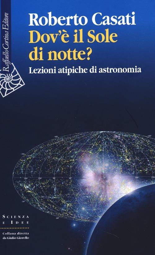 Dov'è il sole di notte? Lezioni atipiche di astronomia - Roberto Casati - copertina