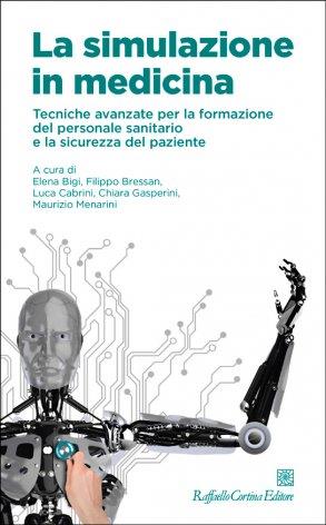 La simulazione in medicina. Tecniche avanzate per la formazione del personale sanitario e la sicurezza del paziente - copertina