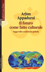 Il futuro come fatto culturale. Saggi sulla condizione globale