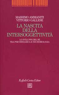 La nascita dell'intersoggettività. Lo sviluppo del sé tra psicodinamica e neurobiologia