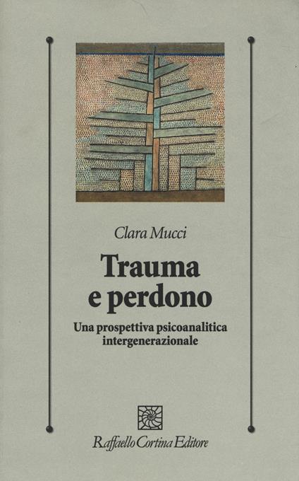 Trauma e perdono. Una prospettiva psicoanalitica intergenerazionale - Clara Mucci - copertina