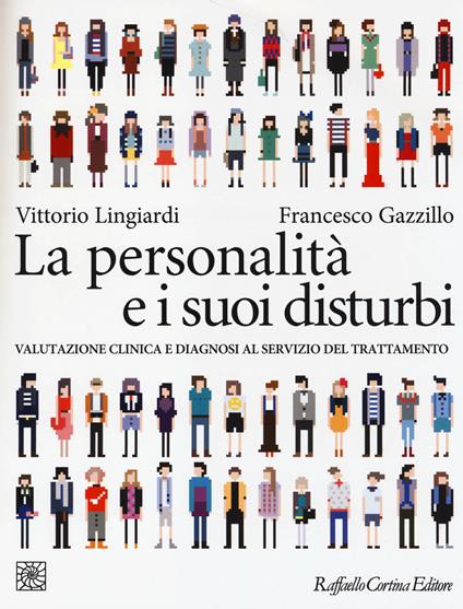 La personalità e i suoi disturbi. Valutazione clinica e diagnosi al servizio del trattamento - Vittorio Lingiardi,Francesco Gazzillo - copertina
