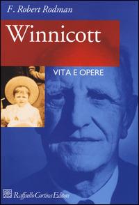 Winnicott. Vita e opere - Robert F. Rodman - copertina