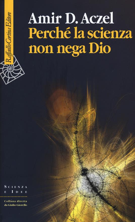 Perché la scienza non nega Dio - Amir D. Aczel - copertina