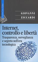 Internet, controllo e libertà. Trasparenza, sorveglianza e segreto nell'era tecnologica