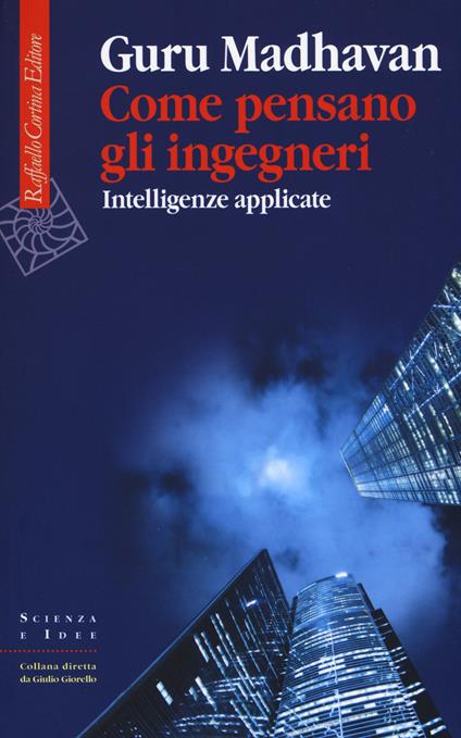 Come pensano gli ingegneri. Intelligenze applicate - Guru Madhavan - copertina