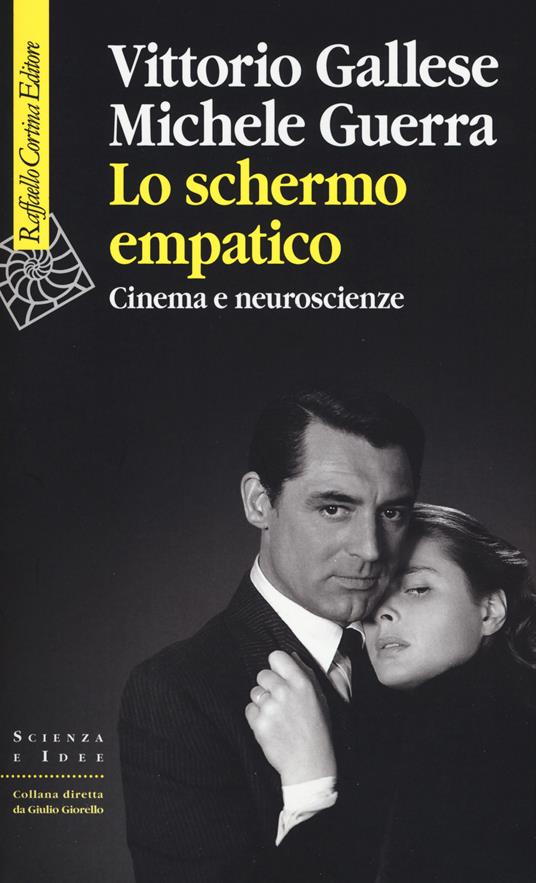 Lo schermo empatico. Cinema e neuroscienze - Vittorio Gallese,Michele Guerra - copertina