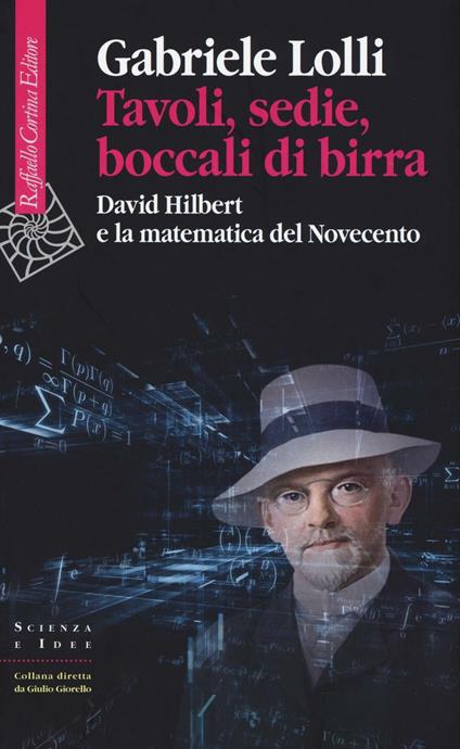 Tavoli, sedie, boccali di birra. David Hilbert e la matematica del Novecento - Gabriele Lolli - copertina