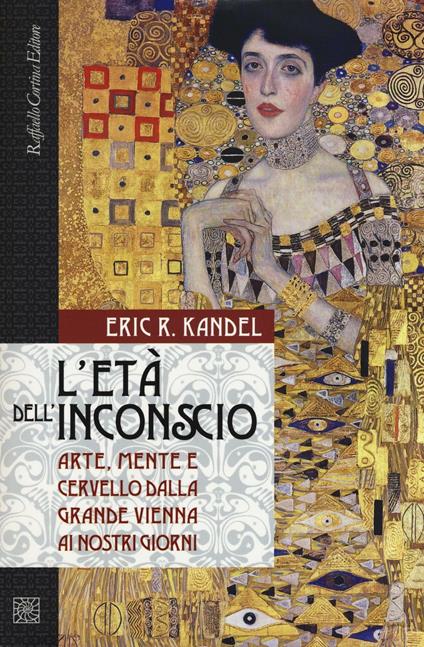 L'età dell'inconscio. Arte, mente e cervello dalla grande Vienna ai nostri giorni - Eric R. Kandel - copertina