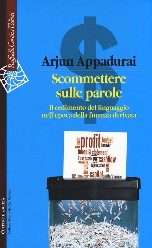 Scommettere sulle parole. Il cedimento del linguaggio nell'epoca della finanza derivata - Arjun Appadurai - copertina