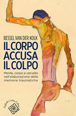 Il corpo accusa il colpo. Mente, corpo e cervello nell'elaborazione delle memorie traumatiche