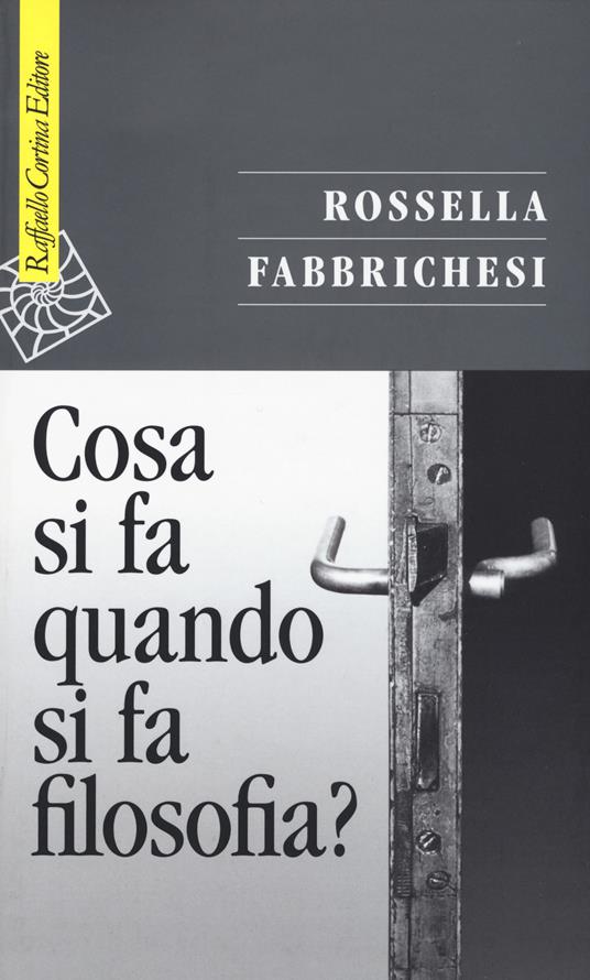 Cosa si fa quando si fa filosofia? - Rossella Fabbrichesi - copertina