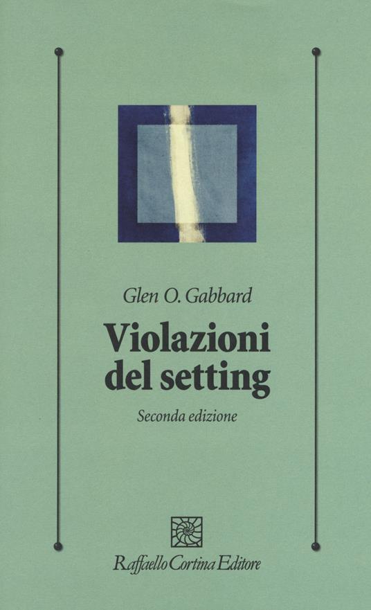 Violazioni del setting - Glen O. Gabbard,Eva Lester - copertina