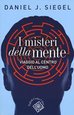 I misteri della mente. Viaggio al centro dell'uomo