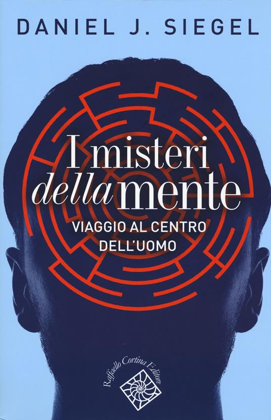 I misteri della mente. Viaggio al centro dell'uomo - Daniel J. Siegel - copertina