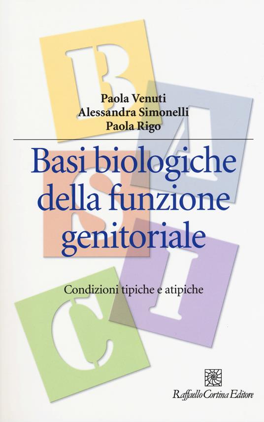 Basi biologiche della funzione genitoriale. Condizioni tipiche e atipiche - Paola Venuti,Alessandra Simonelli,Paola Rigo - copertina