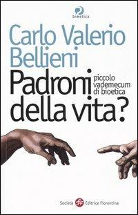 Padroni della vita? Piccolo vademecum di bioetica - Carlo Valerio Bellieni - copertina