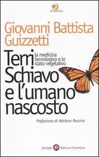 Terri Schiavo e l'umano nascosto. La medicina tecnologica e lo stato vegetativo - G. Battista Guizzetti - copertina