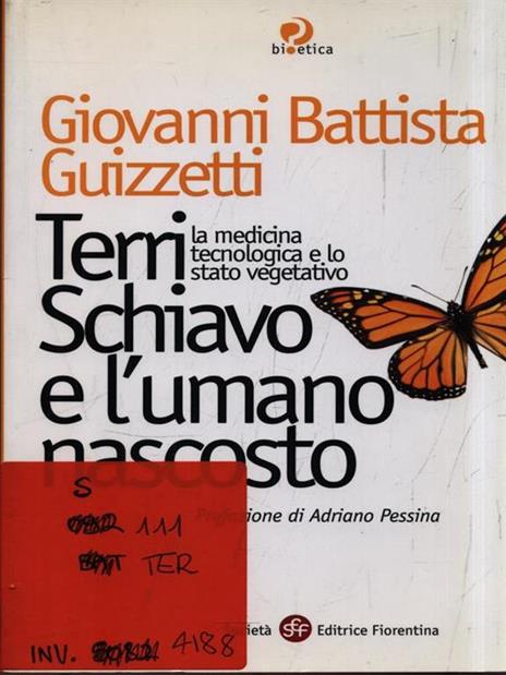 Terri Schiavo e l'umano nascosto. La medicina tecnologica e lo stato vegetativo - G. Battista Guizzetti - 2