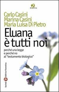 Eluana è tutti noi. Perché una legge e perché non al «testamento biologico» - Carlo Casini,Marina Casini,Maria Luisa Di Pietro - copertina