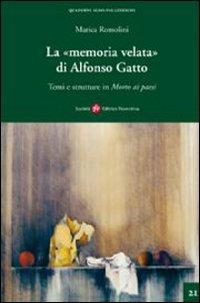 La memoria velata di Alfonso Gatto. Temi e strutture in «morto ai paesi» - Marica Romolini - copertina