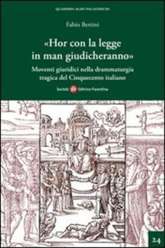 «Hor con la legge in man giudicheranno». Movimenti giuridici nella drammaturgia tragica del Cinquecento italiano - Fabio Bertini - 3