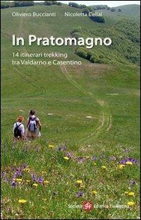 In Pratomagno. 14 itinerari trekking tra Valdarno e Casentino - Oliviero Buccianti,Nicoletta Cellai - copertina