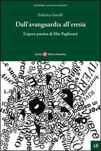 Dall'avanguardia all'eresia. L'opera poetica di Elio Pagliarini - Federico Fastelli - copertina