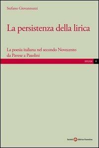 La persistenza della lirica. La poesia italiana nel secondo Novecento da Pavese a Pasolini - Stefano Giovannuzzi - copertina