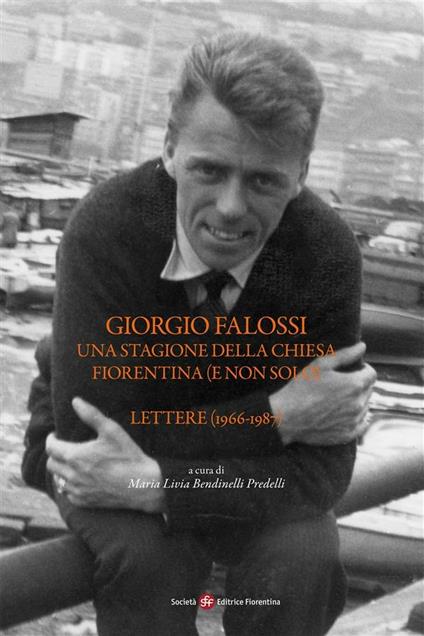 Giorgio Falossi. Una stagione della Chiesa fiorentina (e non solo). Lettere (1966-1987) - Maria Livia Bendinelli Predelli - ebook