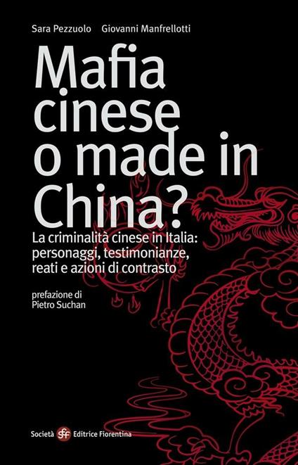 Mafia cinese o made in China? La criminalità cinese in Italia: personaggi, testimonianze, reati e azioni di contrasto - Giovanni Manfrellotti,Sara Pezzuolo - ebook