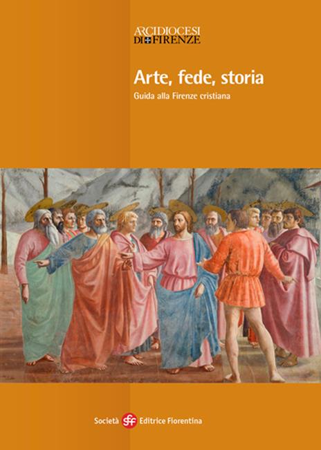 Arte, fede, storia. Guida alla Firenze cristiana - Timothy Verdon - 2