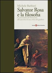 Salvator Rosa e la filosofia. Il fenomeno del Novecento alla prova d'una critica del giudizio - Michele Barbieri - copertina