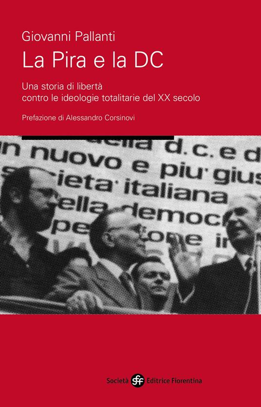 La pira e la DC. Una storia di libertà contro le ideologie totalitarie del XX secolo - Giovanni Pallanti - copertina