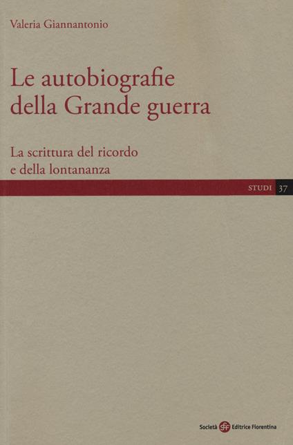 Le autobiografie della Grande guerra. La scrittura del ricordo e della lontananza - Valeria Giannantonio - copertina
