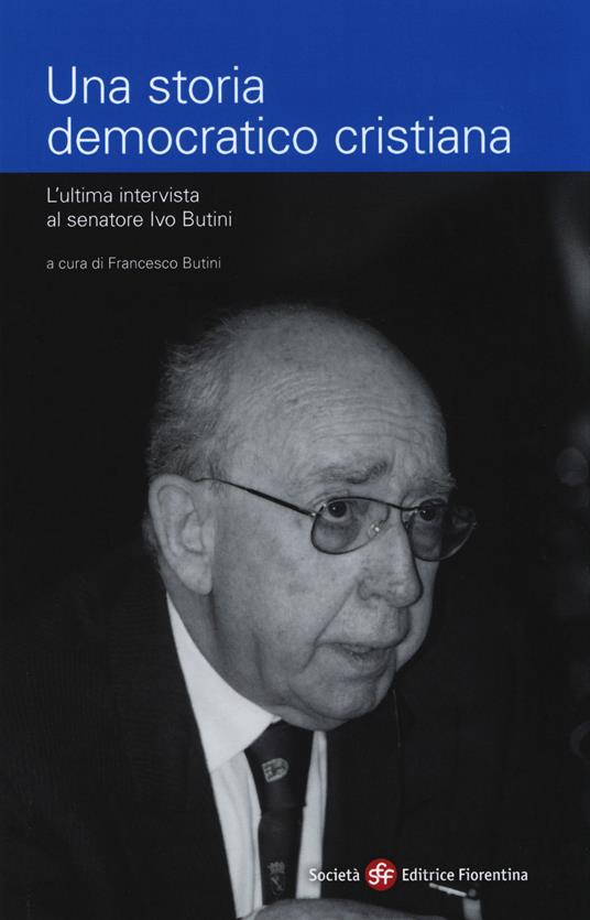 Una storia democratico cristiana. L'ultima intervista al senatore Ivo Butini - copertina