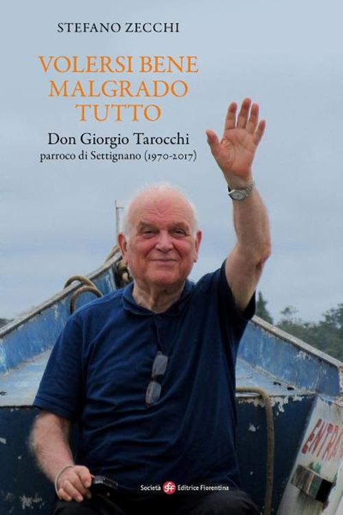 Volersi bene malgrado tutto. Don Giorgio Tarocchi parroco di Settignano (1970-2017) - Stefano G. Zecchi - copertina