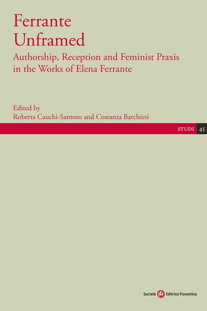 Ferrante Unframed. Authorship, Reception and Feminist Praxis in the Works of Elena Ferrante - copertina