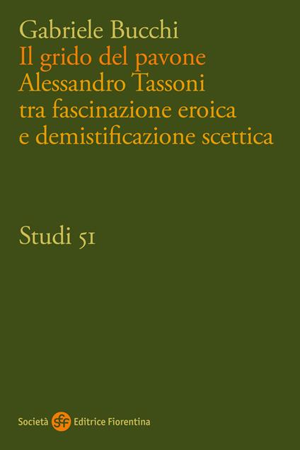 Il grido del pavone. Alessandro Tassoni tra fascinazione eroica e demistificazione scettica - Gabriele Bucchi - copertina