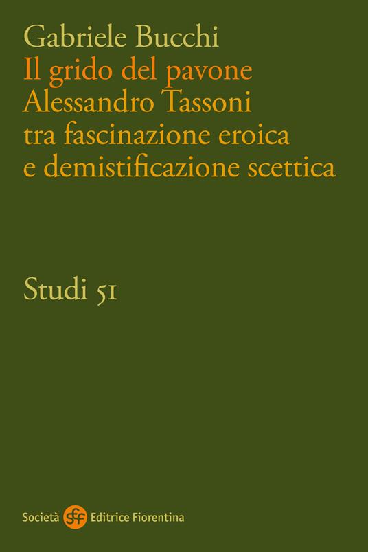 Il grido del pavone. Alessandro Tassoni tra fascinazione eroica e demistificazione scettica - Gabriele Bucchi - copertina