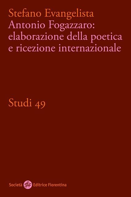 Antonio Fogazzaro: elaborazione della poetica e ricezione internazionale - Stefano Evangelista - copertina