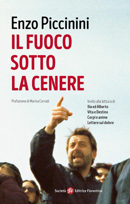 Il fuoco sotto la cenere. Invito alla lettura di Ilia ed Alberto, vita e destino, corpi e anime, lettere sul dolore - Enzo Piccinini - ebook