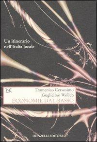 Economie dal basso. Un itinerario nell'Italia locale - Domenico Cersosimo,Guglielmo Wolleb - copertina