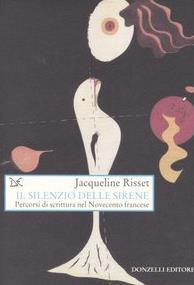 Il silenzio delle sirene. Percorsi di scrittura nel Novecento francese - Jacqueline Risset - 3