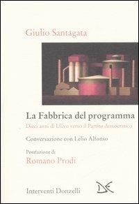 La fabbrica del programma. Dieci anni di Ulivo verso il partito democratico. Conversazione con Lelio Alfonso - Giulio Santagata,Lelio Alfonso - 3