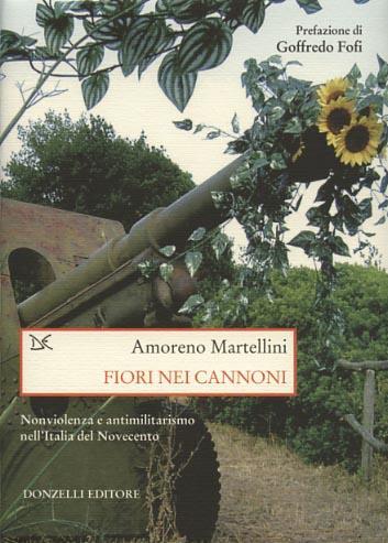 Fiori nei cannoni. Nonviolenza e antimilitarismo nell'Italia del Novecento - Amoreno Martellini - 4
