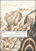 Storia dell'arcobaleno. Luce e visione, tra scienza e simboli