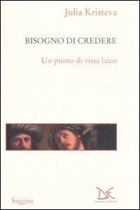 Il bisogno di credere. Un punto di vista laico - Julia Kristeva - 3