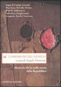 L' ossessione del nemico. Memorie divise nella storia della Repubblica - 6