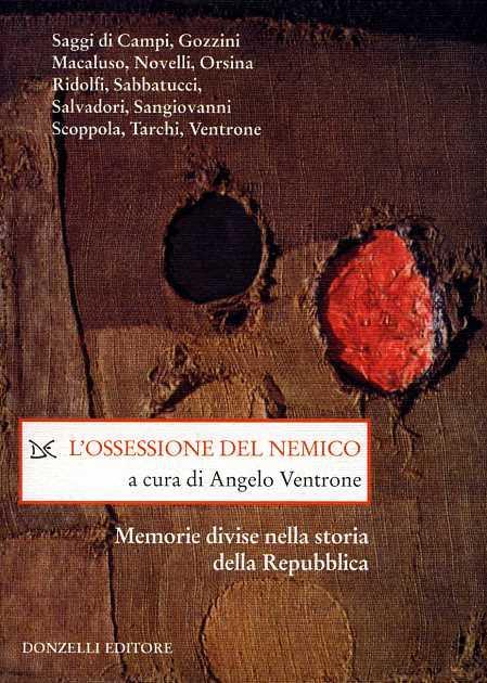 L' ossessione del nemico. Memorie divise nella storia della Repubblica - 5